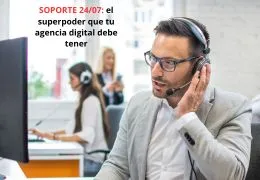 Soporte 24/7: el superpoder que tu agencia digital debe tener